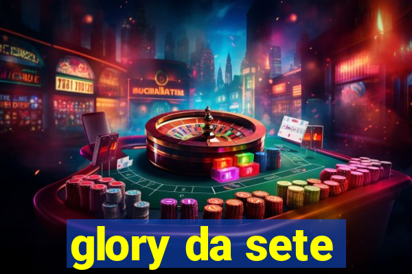 glory da sete